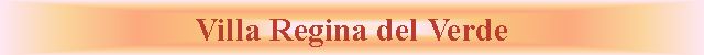 Casella di testo: Villa Regina del Verde