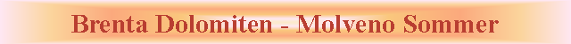 Casella di testo: Brenta Dolomiten - Molveno Sommer
